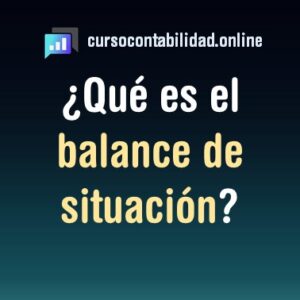 Lee más sobre el artículo ¿Qué es el Balance de Situación?